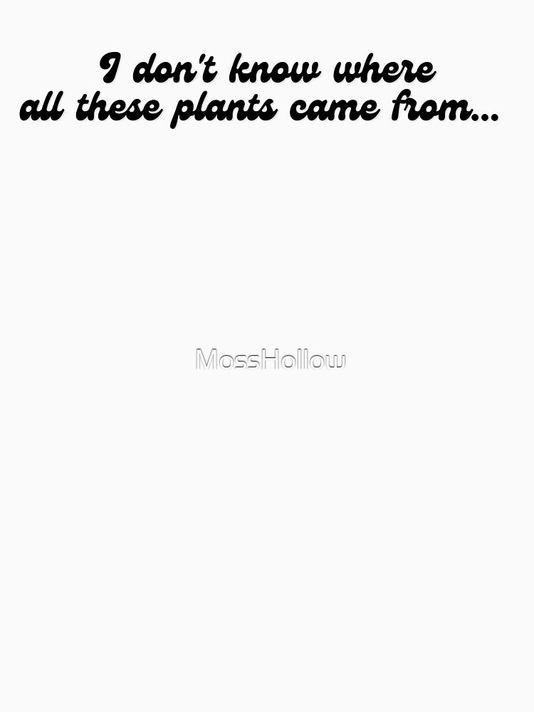 I Do Not Know Where All These Plants Came From... by MossHollow