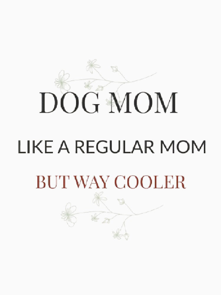 Dog Mom Gift Floral — Like a Regular Mom But Cooler Botanical Design by AveniaOficial