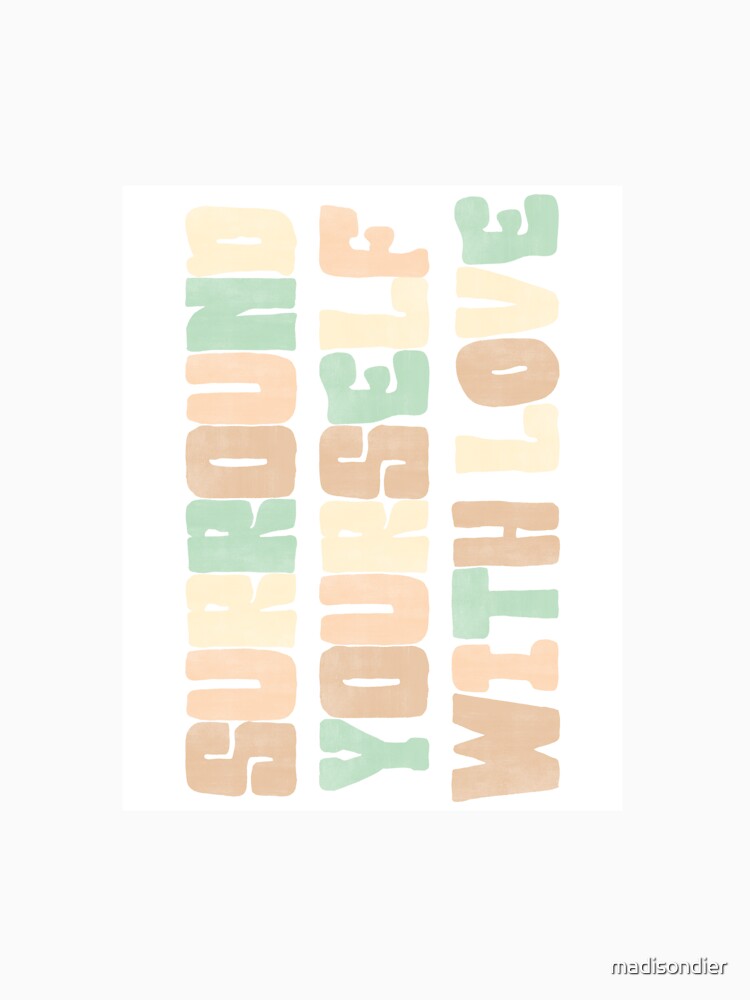 Surround Yourself with Love by madisondier