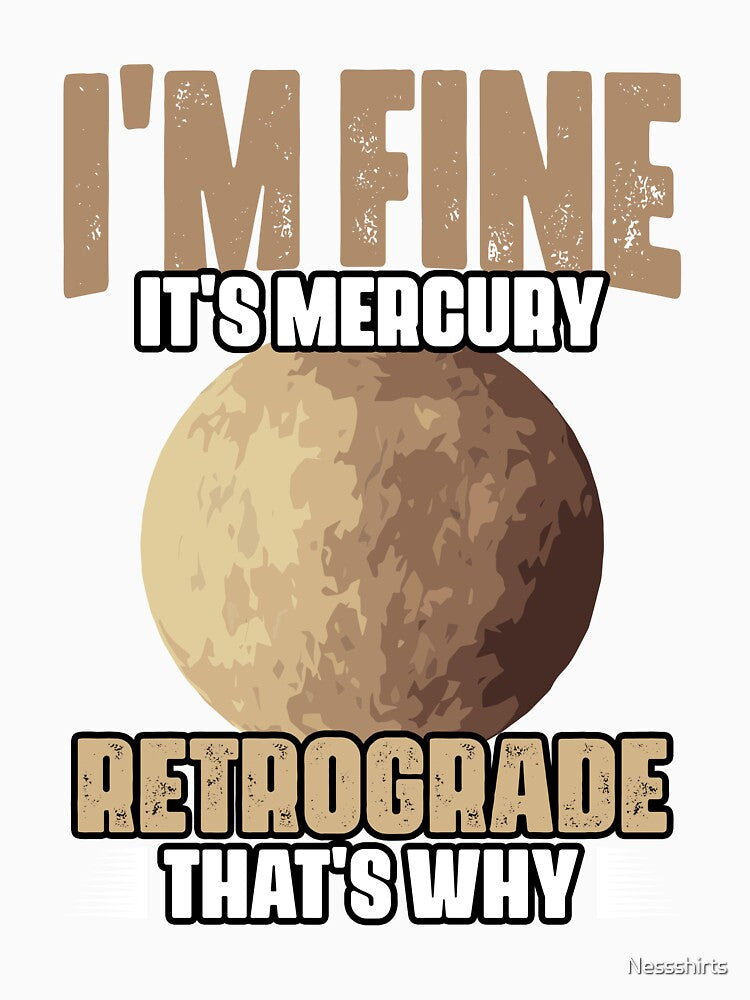 I'm Fine Funny Mercury Retrograde For Astrology Astrologer by Nessshirts