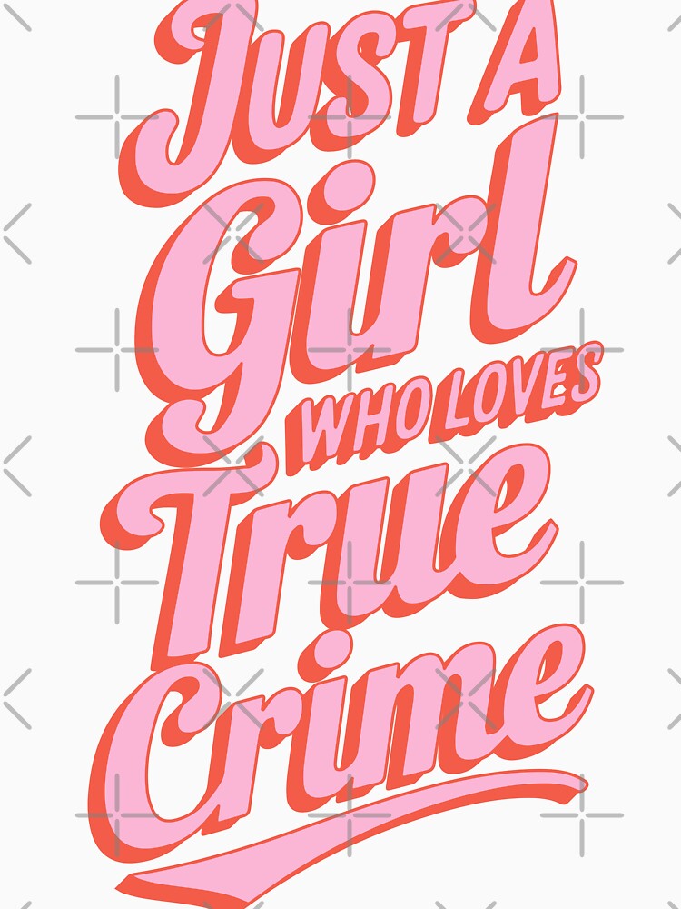 Just a Girl who Loves True Crime by cafelab