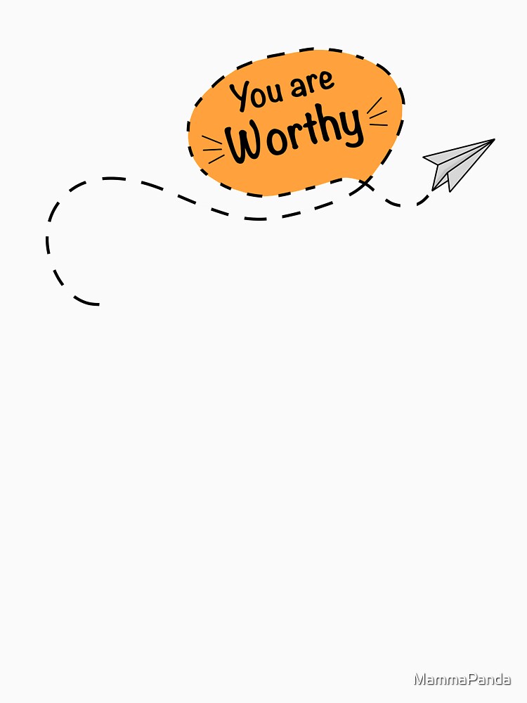 You Are Worthy by MammaPanda