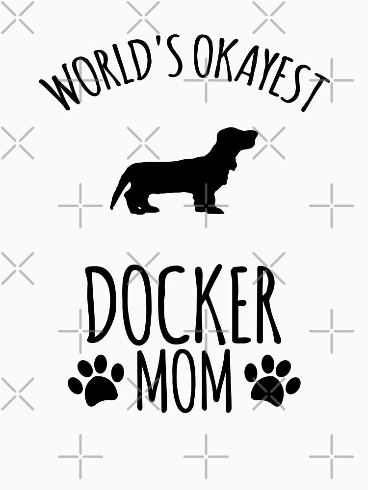 Worlds Okayest Docker Mom - Dog Mom by kindxinn