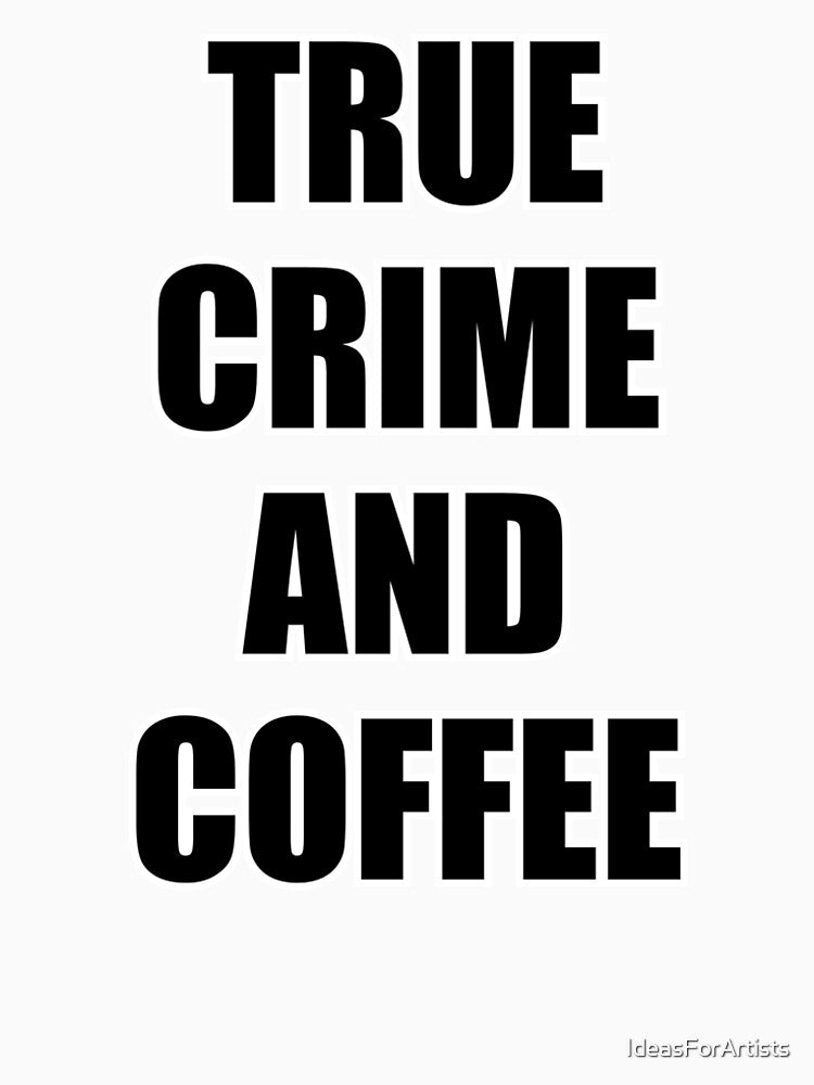 True Crime And Coffee - podcasters and coffee lovers by Inspirationmotivation