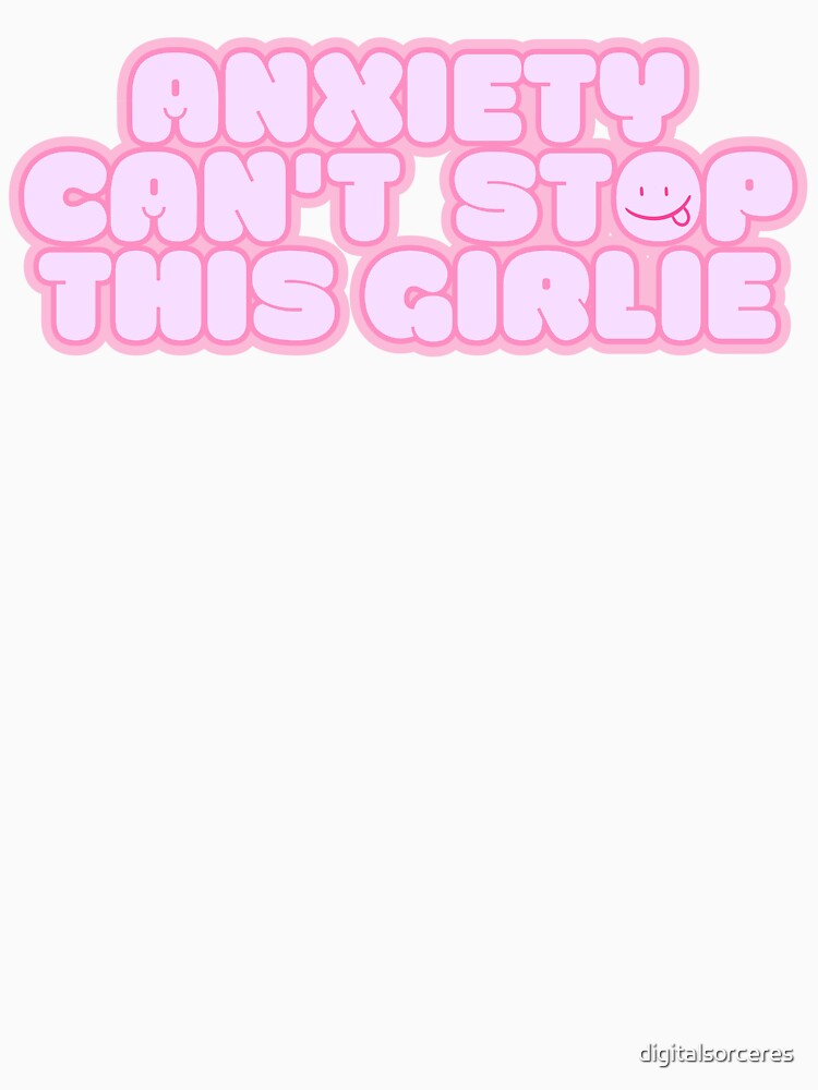 Anxiety can't stop this girlie mental health awareness slogan by digitalsorceres