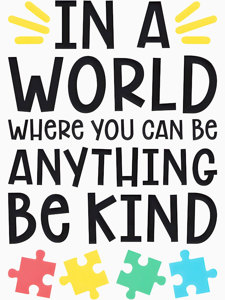 Autism Teacher In A World Where You Can Be Anything Be Kind LIMITED EDITION by BorranivmaStudi