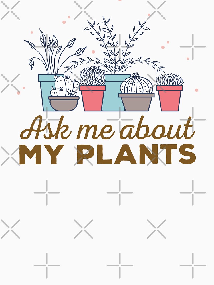 Ask Me About My Plants by Mariano Topno