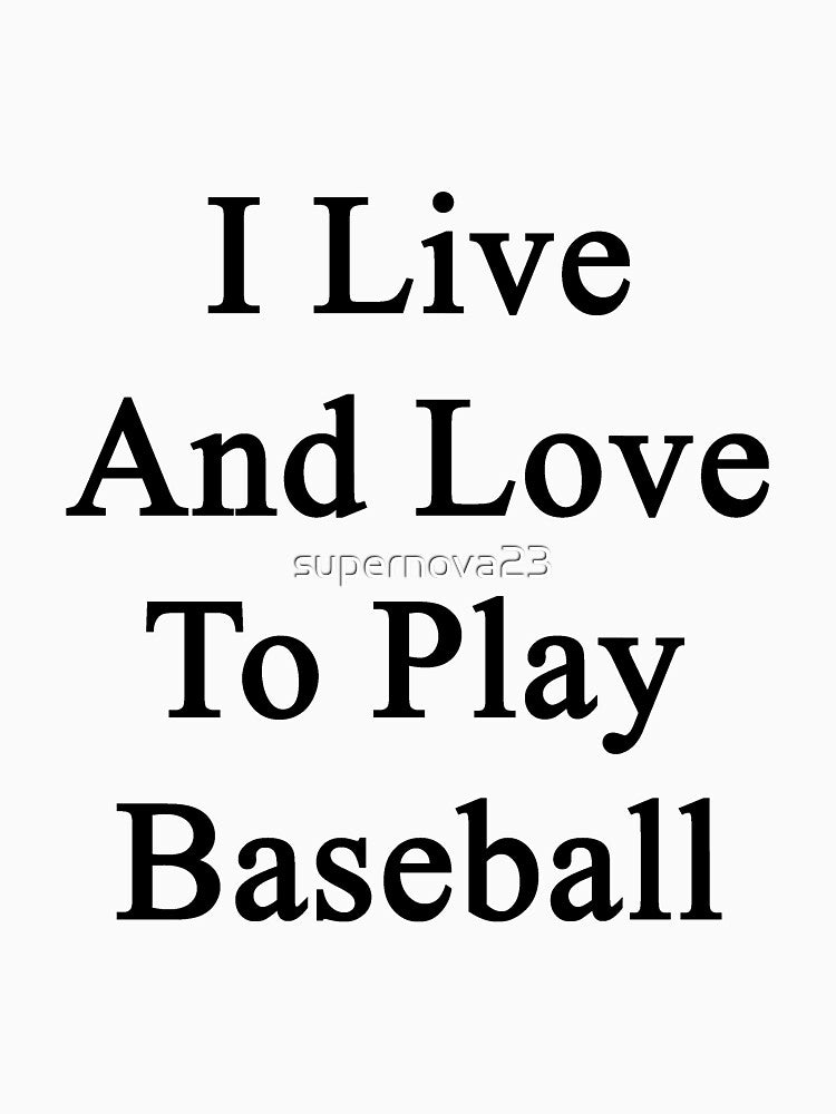 I Live And Love To Play Baseball by supernova23