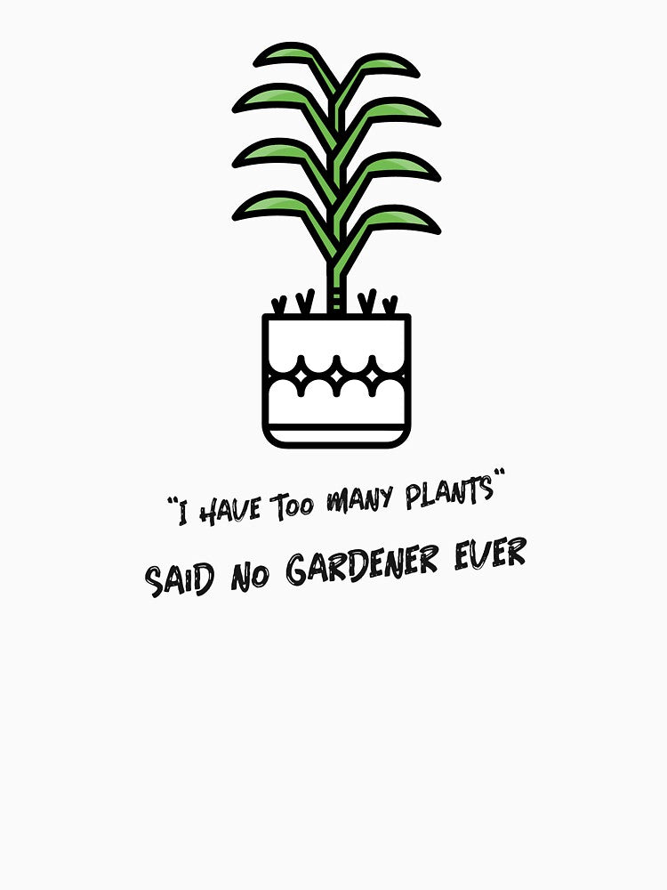 I have too many plants T-shirt by Ink-Born-Studio