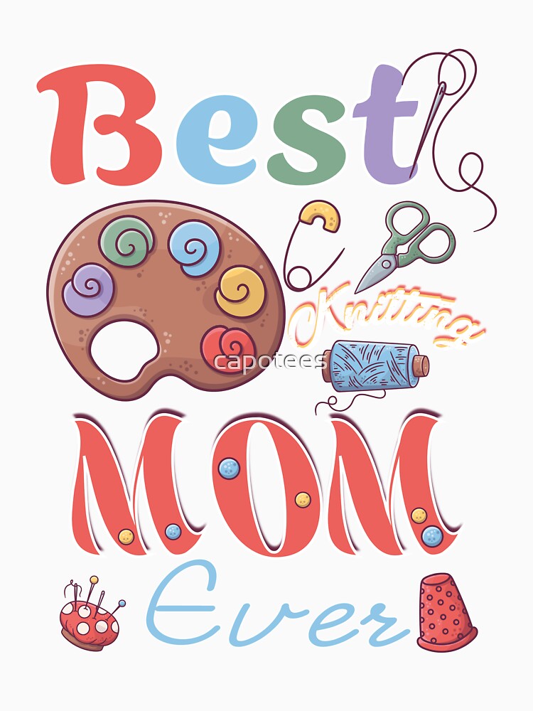 Best Knitting Mom Ever by capotees