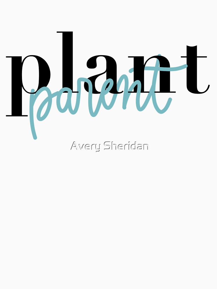 plant parent by Avery Sheridan