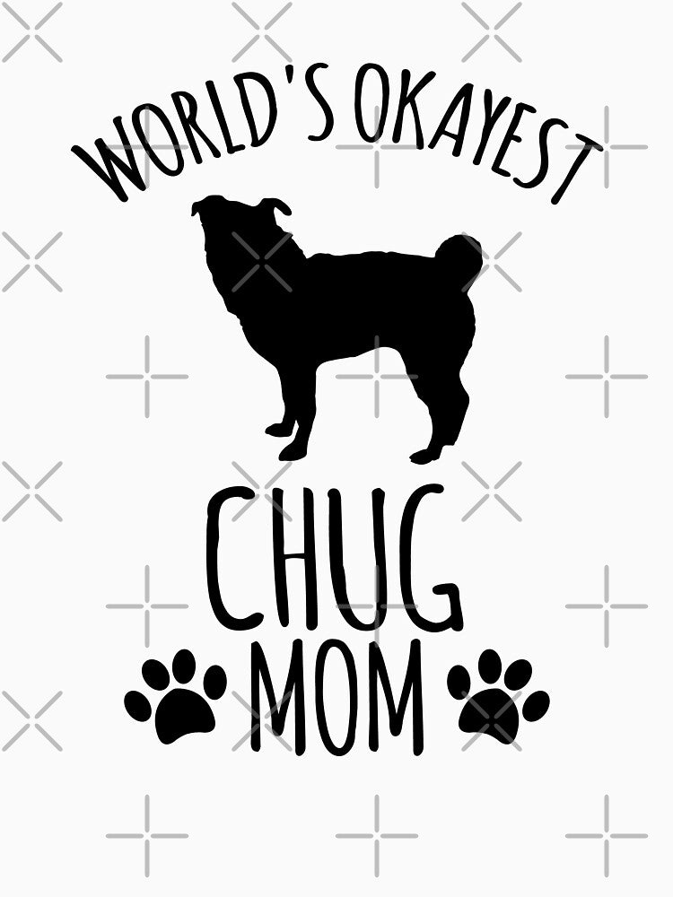 Worlds Okayest Chug Mom - Dog Mom by kindxinn