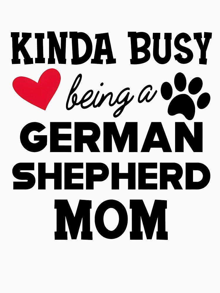 Kinda Busy Being a German Shepherd Mom Design by Dmo3HarkoArt
