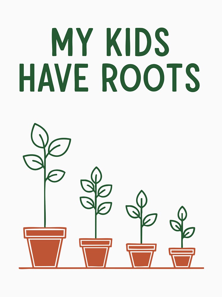Plant Lover My Kids Have Roots Funny Shirt by TheLunarLab