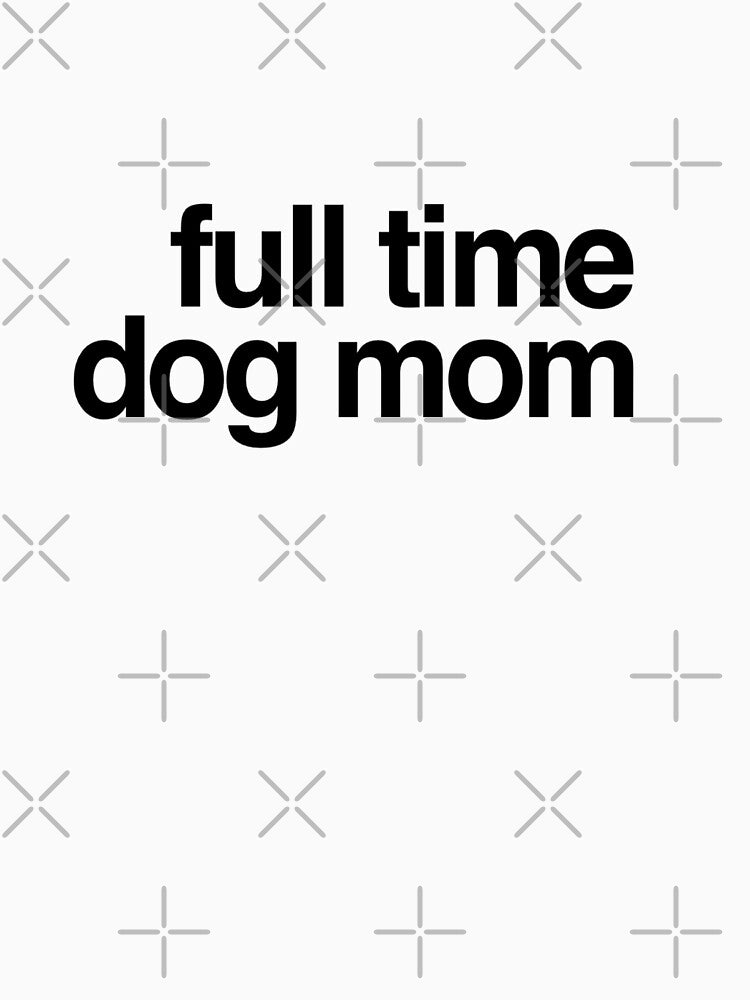 Full Time Dog Mom by MillanMarketing