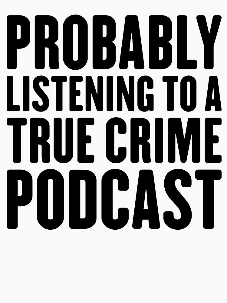 Probably Listening To A True Crime Podcast t shirt by BestDesign US