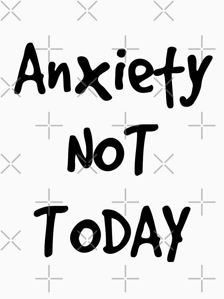 Not today anxiety by Happy  Holiday