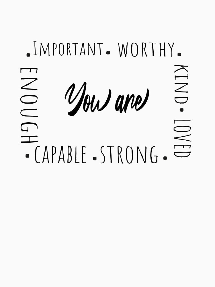 You Are Important worthy kind loved strong capable enough by dorento07