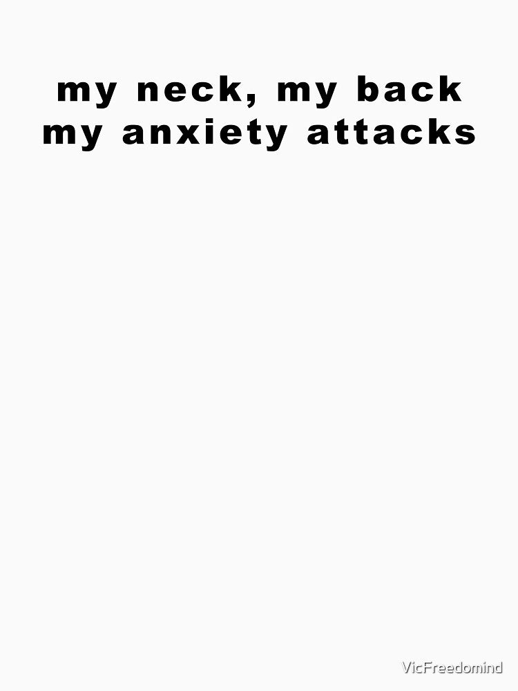 my neck, my back, my anxiety attacks by VicFreedomind