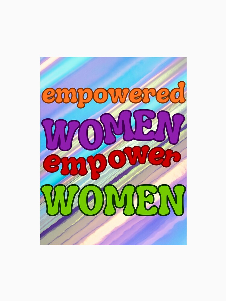 Empowered Women Empower Women by TheLoadingPetal