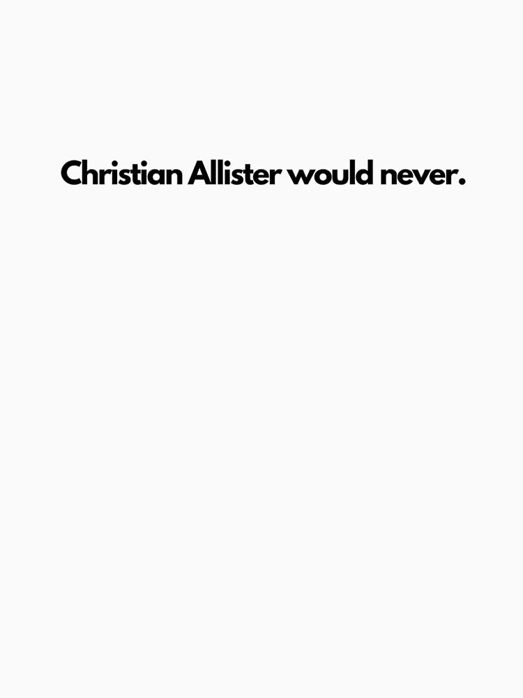 Christian Allister would never T-shirt by Velvet Quill