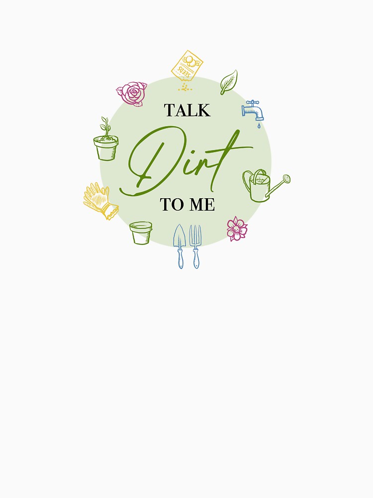 Talk dirt to me by SJKGRAPHICS