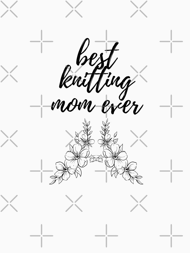 best knitting mom ever  t-shirt by USA trendgenius ⭐⭐⭐⭐⭐