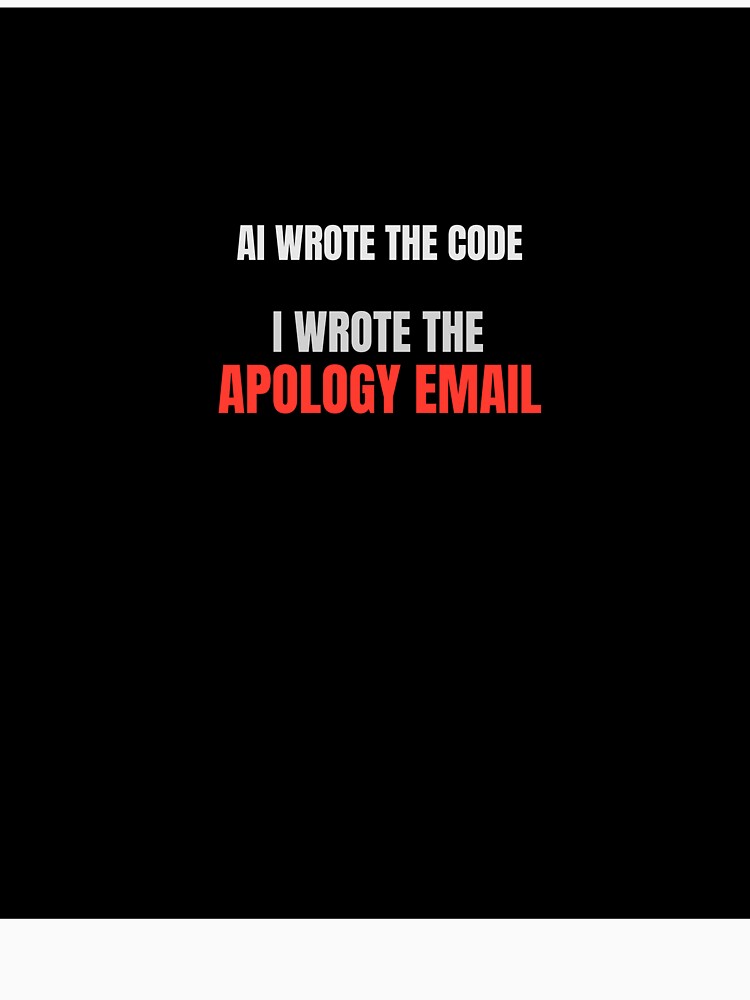 AI Wrote The Code I Wrote The Apology Email Funny Developer Meme by BuggedThreads