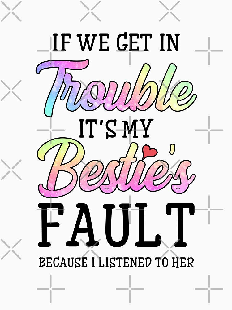 If We Get In Trouble It's My Bestie's Fault I Listened Her by Kayla Alice Mooney