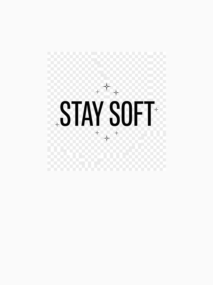 Stay Soft Minimalist Streetwear Quote by mochiMooco
