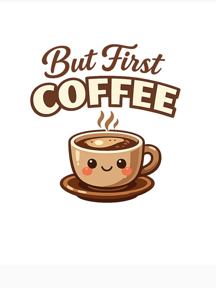 But First Coffee Funny Coffee Lover T-Shirt – Cute Coffee Quote Shirt by EventDrop