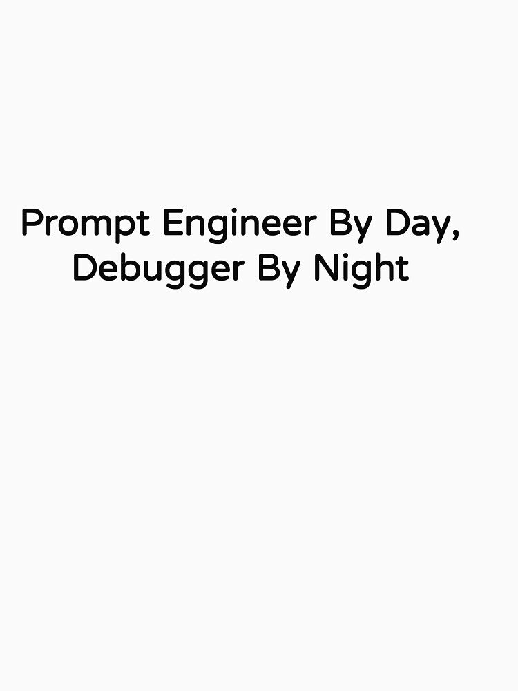 Prompt Engineer By Day Debugger By Night Funny Tee by low battery meme design