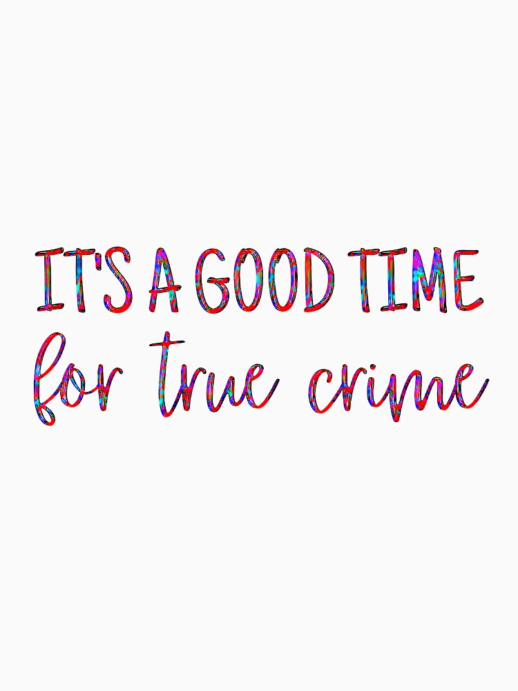 It's a Good Time for True Crime by CristalleLisa