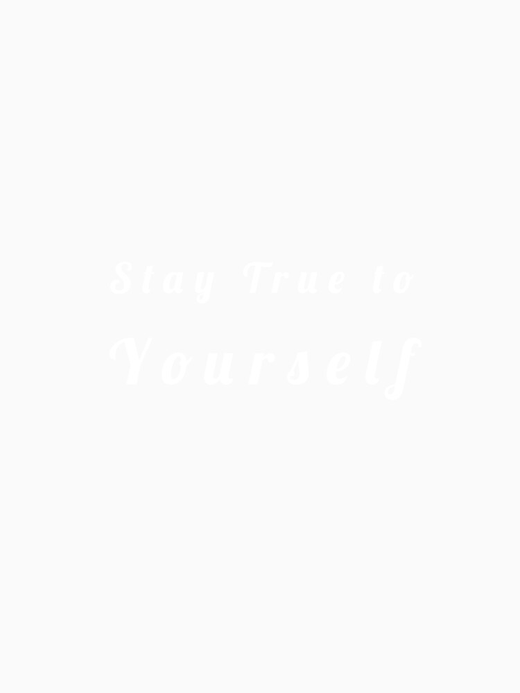 STAY TRUE TO YOURSELF by uphustle