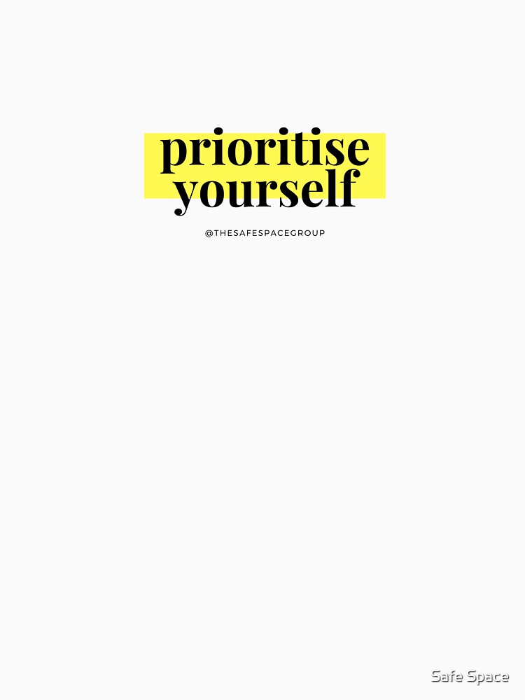 Prioritise Yourself by Safe Space