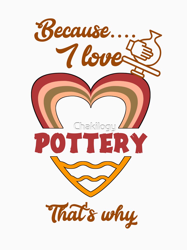 Because I love pottery, that's why... by Chakilogy