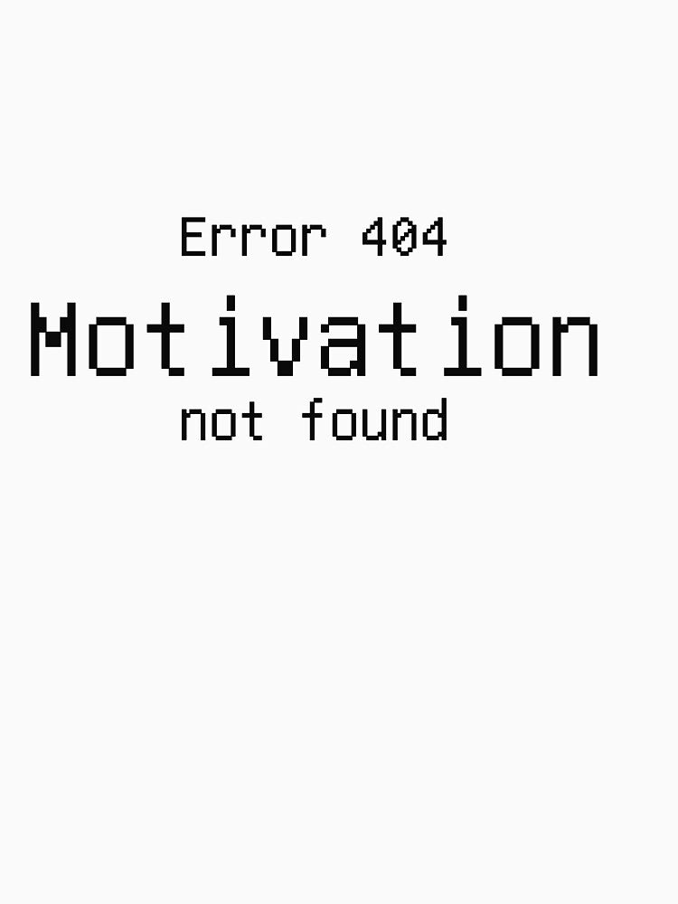 Error 404 Motivation Not Found Funny Meme Tee by low battery meme design