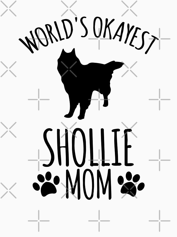 Worlds Okayest Shollie Mom - Dog Mom by kindxinn