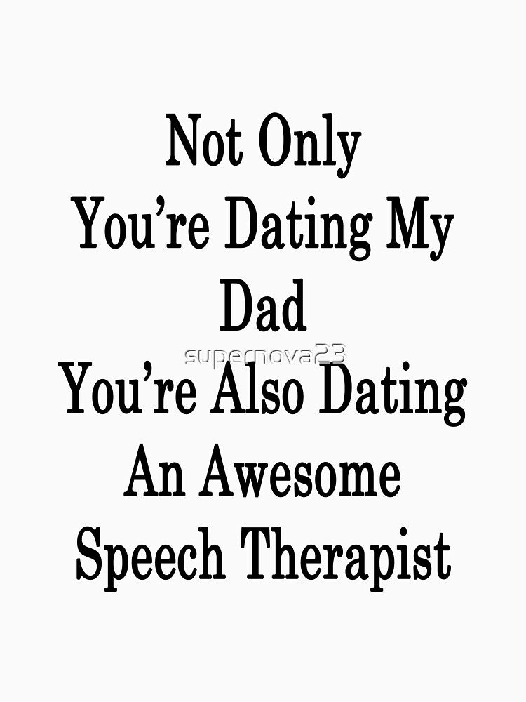 Not Only You're Dating My Dad You're Also Dating An Awesome Speech Therapist by supernova23