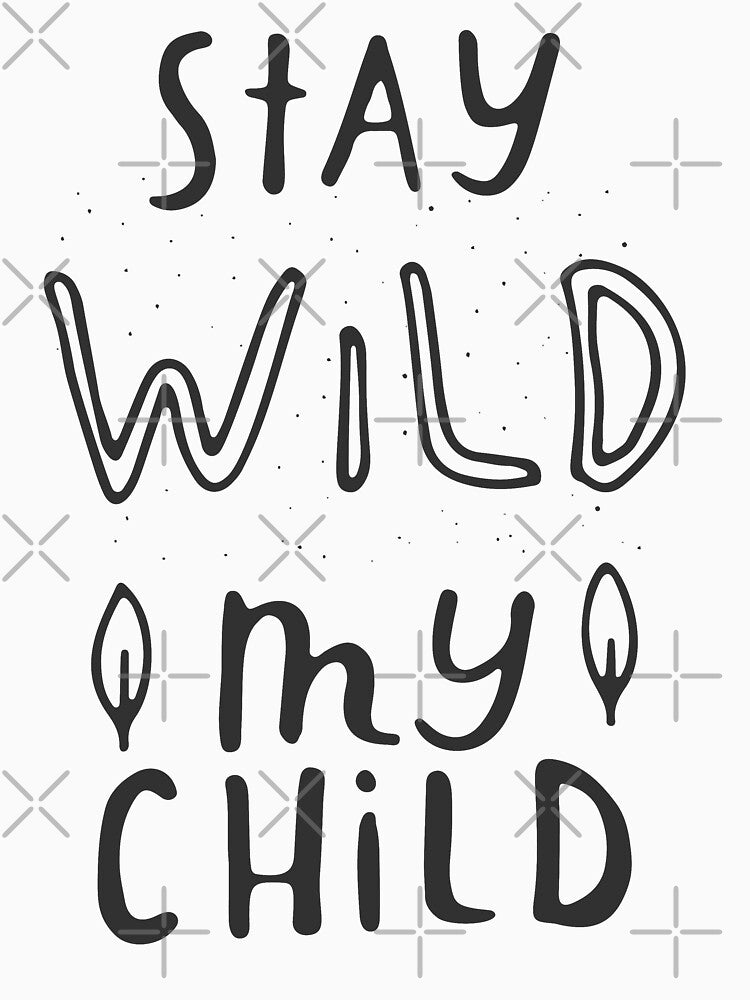 stay wild my child by TTOLEDO10K
