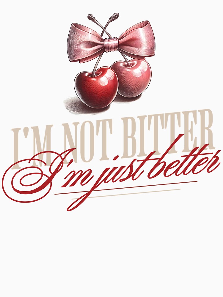 I’m Not Bitter I’m Just Better – Funny Petty Breakup Quote with Cherry Graphic by Honominu