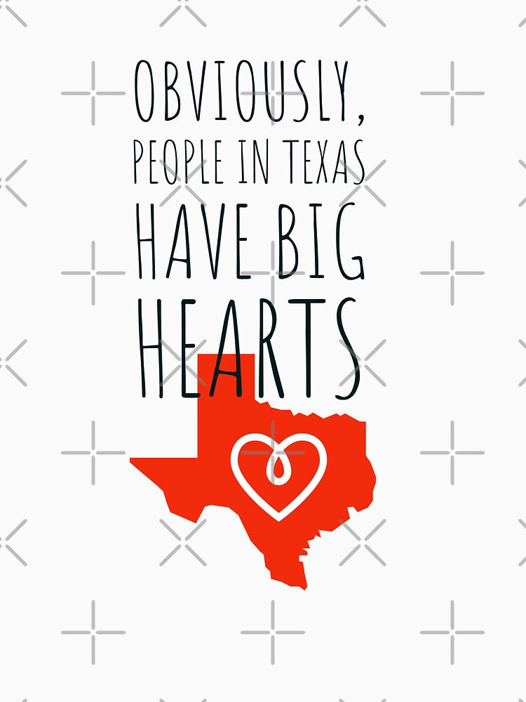 OBVIOUSLY, PEOPLE IN TEXAS HAVE BIG HEARTS -TEXAN by Tropical Blood