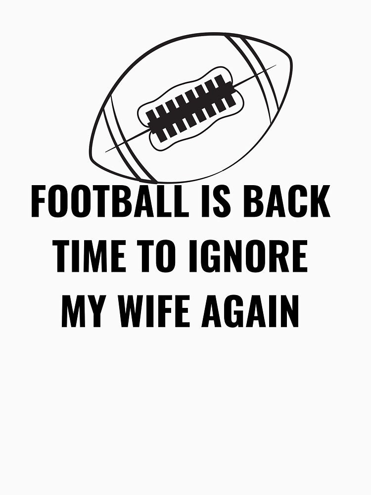 FOOTBALL IS BACK! TIME TO IGNORE MY WIFE AGAIN by billionairebrnd