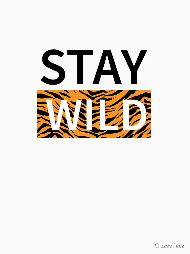 Stay Wild by CrazeeTeez
