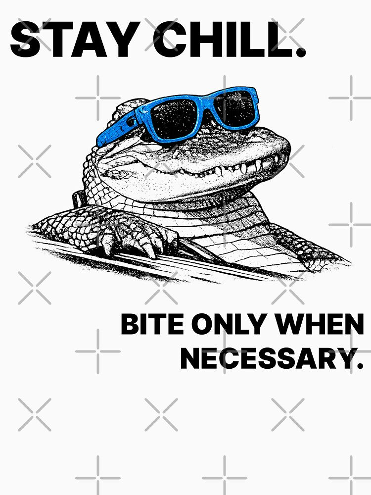 Stay Chill Bite Only When Necessary Crocodile by CreareAT