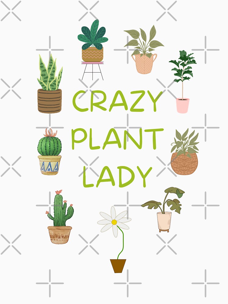 Crazy Plant Lady, Cute and Funny Gift Plant Lovers, Gardeners and Botanists by Flowerartlovers