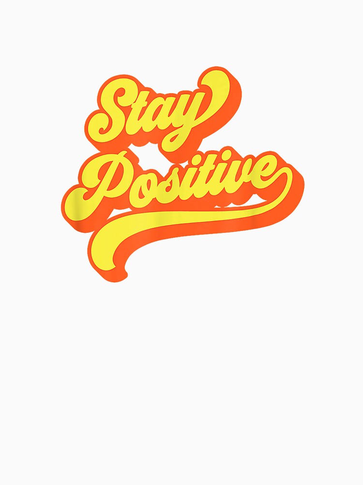 Stay Positive Affirmation Inspiration uplifting Retro Cool T-Shirt by KTY-NUSS