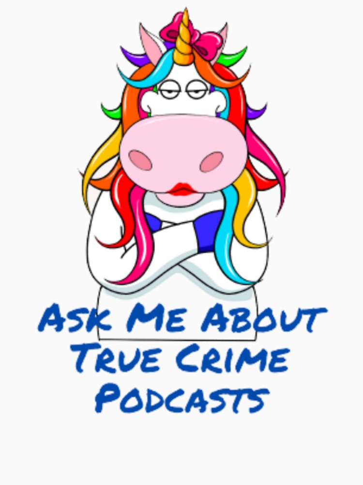 Ask Me About True Crime Podcasts  Funny Unicorn by florencehowell3