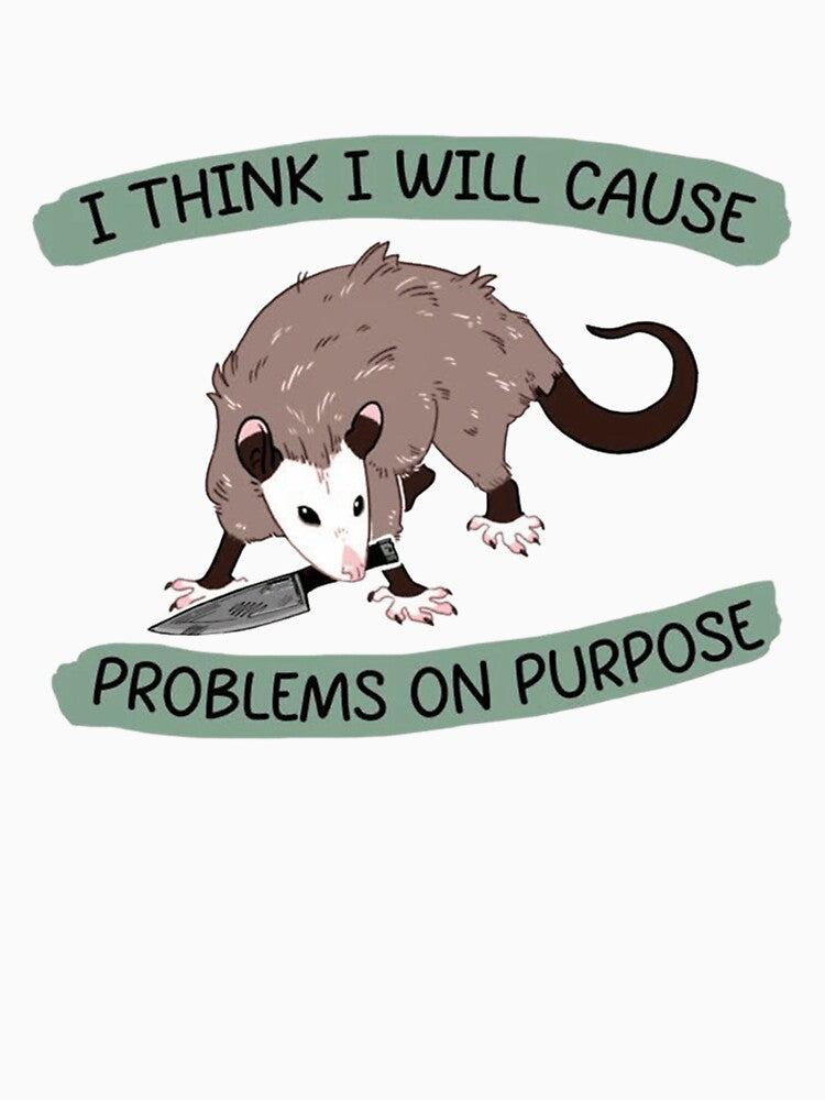 I Think I Will Cause Problems On Purpose Opossum by JossDesign15