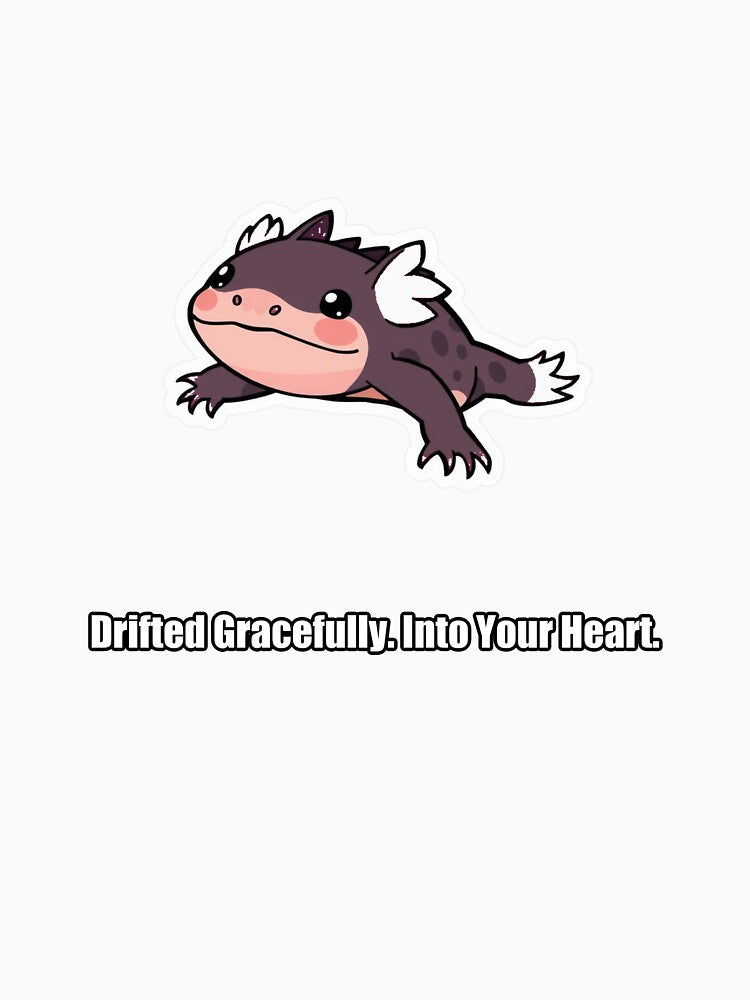 Axolotl - Drifted Gracefully Into Your Heart - Funny Axolotl Gift by pawdrops